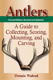 Antlers : a guide to collecting, scoring, mounting, and carving cover image