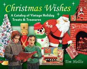 Christmas wishes : a catalog of vintage holiday treats and treasures cover image