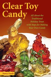 Clear toy candy : all about the traditional holiday treat with steps for making your own candy cover image