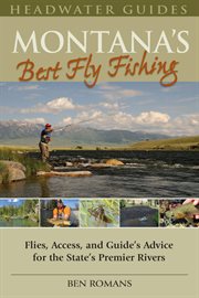 Montana's best fly fishing : flies, access, and guides' advice for the state's premier rivers cover image