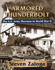 Armored thunderbolt : the U.S. Army Sherman in World War II cover image
