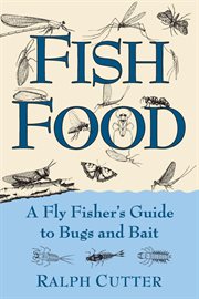 Fish food : a fly fisher's guide to bugs and bait cover image