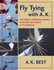 Fly tying with A.K. : patterns and problem solving with new materials and techniques cover image