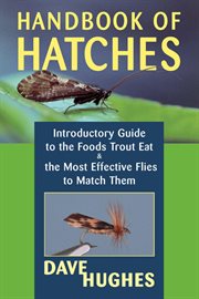 Handbook of hatches : a basic guide to recognizing trout foods and selecting flies to match them cover image