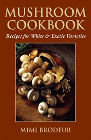 Mushroom cookbook : recipes for white & exotic varieties cover image