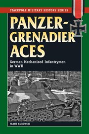 Panzergrenadier aces : German mechanized infantrymen in World War II cover image