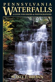 Pennsylvania waterfalls : a guide for hikers and photographers cover image