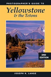 Photographer's guide to Yellowstone and the Tetons cover image