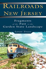 Railroads of New Jersey : fragments of the past in the Garden State landscape cover image