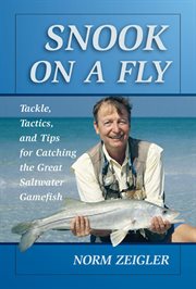 Snook on a fly : tackle, tactics, and tips for catching the great saltwater gamefish cover image
