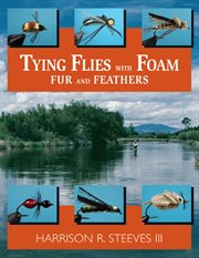 Tying flies with foam, fur, and feathers cover image