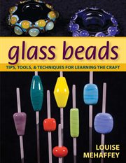 Glass beads : tips, tools, and techniques for learning the craft cover image