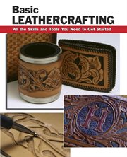 Basic leathercrafting : all the skills and tools you need to get started cover image