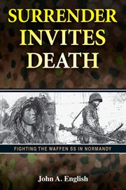 Surrender invites death : fighting the Waffen SS in Normandy cover image