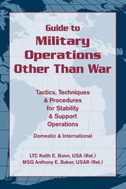 Guide to military operations other than war : tactics, techniques and procedures for stability and support operations cover image