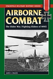 Airborne combat : the glider war/Fighting gliders of World War II cover image