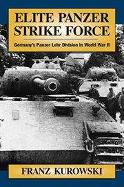 Elite panzer strike force : Germany's Panzer Lehr Division in World War II cover image
