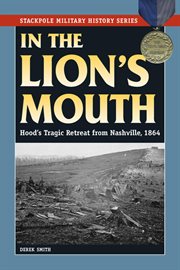 In the lion's mouth : Hood's tragic retreat from Nashville, 1864 cover image