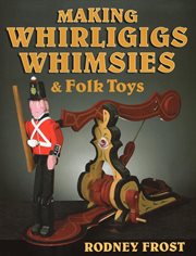 Making whirligigs, whimsies, and folk toys cover image