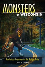 Monsters of Wisconsin : mysterious creatures in the badger state cover image