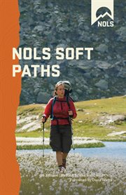 NOLS soft paths : enjoying the wilderness without harming it cover image