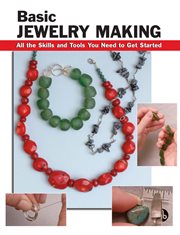 Basic jewelry making;all the skills and tools you need to get started cover image