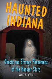 Haunted Indiana : ghosts and strange phenomena of the Hoosier State cover image