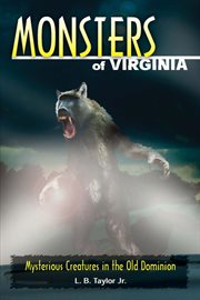 Monsters of Virginia : mysterious creatures in the Old Dominion cover image