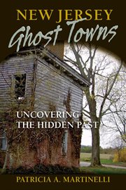 New Jersey ghost towns : uncovering the hidden past cover image