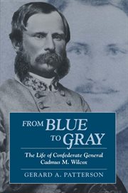 From blue to gray : the life of Confederate General Cadmus M. Wilcox cover image