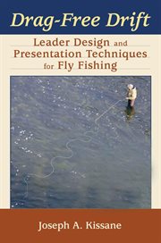 Drag-free drift : leader design and presentation techniques for fly fishing cover image