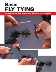 Basic fly tying : all the skills and tools you need to get started cover image