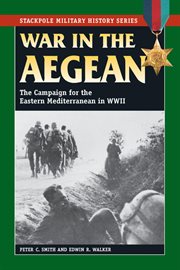 War in the Aegean : the campaign for the Eastern Mediterranean in World War II cover image