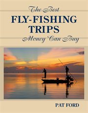 The best fly-fishing trips money can buy cover image