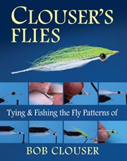 Clouser's flies : tying and fishing the fly patterns of Bob Clouser cover image
