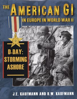 Cover image for The American GI in Europe in World War II: D-Day: Storming Ashore