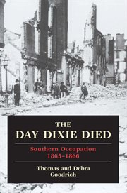 The day Dixie died : Southern occupation, 1865-1866 cover image