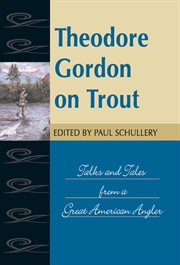 Theodore Gordon on trout : talks and tales from a great American angler cover image