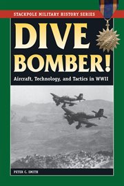 Dive bomber! : aircraft, technolgy, and tactics in World War II cover image