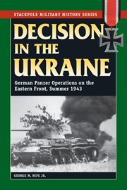 Decision in the Ukraine : German Panzer operations on the Eastern Front, summer 1943 cover image