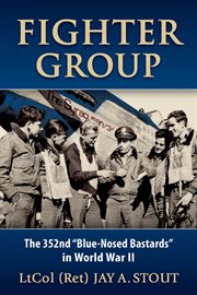 Fighter group : the 352nd "Blue-Nosed Bastards" in World War II cover image