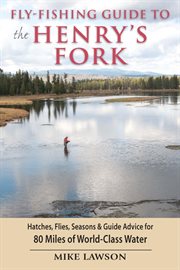 Fly-fishing guide to the Henry's Fork cover image