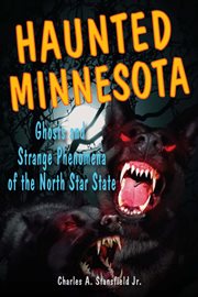 Haunted Minnesota : ghosts and strange phenomena of the North Star State cover image