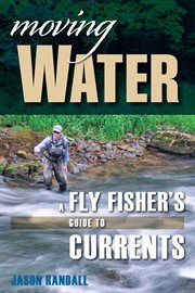 Moving water : a fly fisher's guide to currents cover image