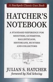 Hatcher's notebook : a standard reference for shooters, gunsmiths, ballisticians, historians, hunters and collectors cover image