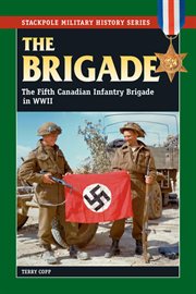 Brigade;the fifth canadian infantry brigade in world war ii cover image