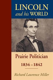 Lincoln and His World : Prairie Politician, 1834-1842 cover image