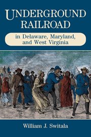 Underground railroad in delaware, maryland, and west virginia cover image