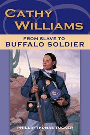 Cathy Williams : From Slave to Buffalo Soldier cover image
