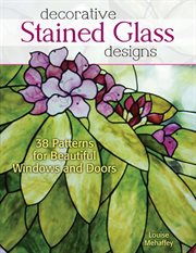 Decorative stained glass designs : 38 patterns for beautiful windows and doors cover image
